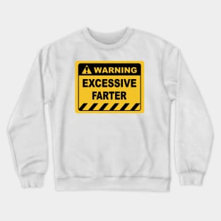 Human Warning Sign EXCESSIVE FARTER Sayings Sarcasm Humor Quotes Crewneck Sweatshirt